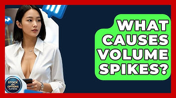 What Causes Volume Spikes? - Stock and Options Playbook