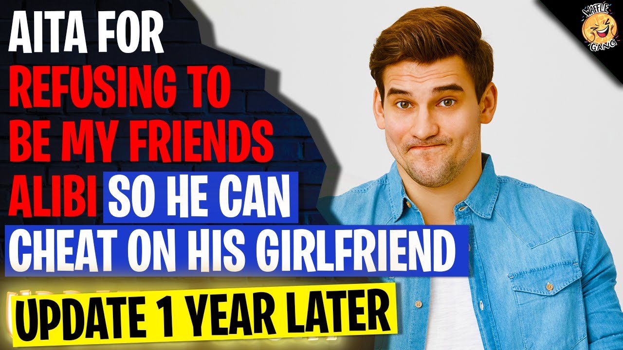 Aita for refusing to be my friends alibi so he can cheat on his