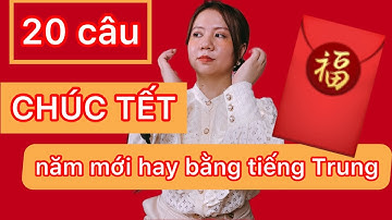 20 câu CHÚC TẾT năm mới hay bằng tiếng Trung