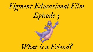 Figment Educational Video || Episode 3 || What is a Friend?