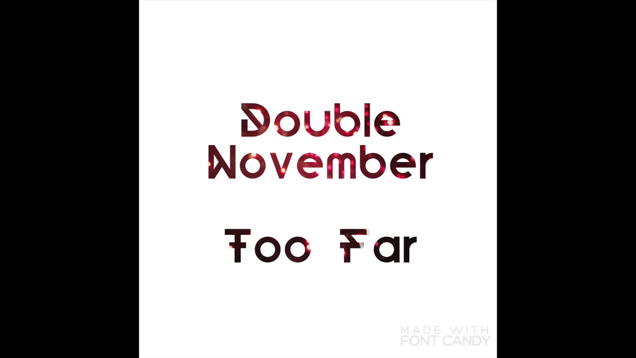 Watch Too Far (Double November Original) on YouTube Watch Too Far (Double November Original) on YouTube