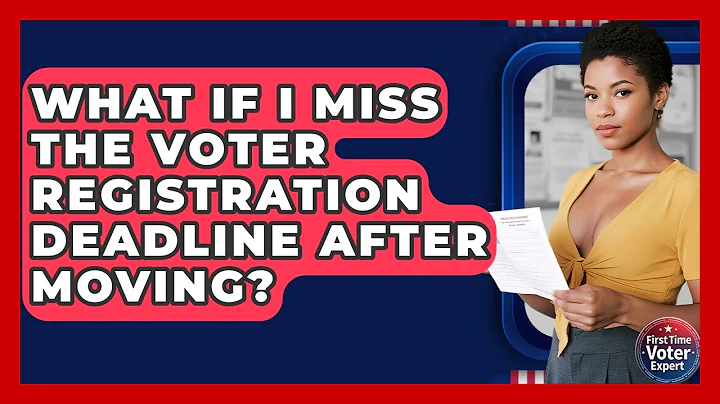 What If I Miss The Voter Registration Deadline After Moving? - First Time Voter Expert