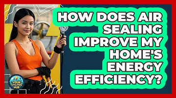 How Does Air Sealing Improve My Home