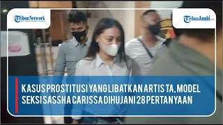 Lanjutan Kasus Prostitusi yang Libatkan Artis TA, Model Seksi Sassha Carissa Dihujani 28 Pertanyaan