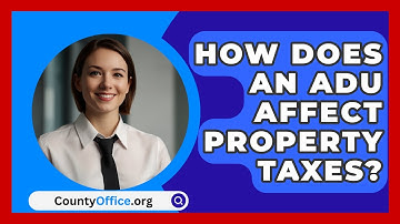 How Does An ADU Affect Property Taxes? - CountyOffice.org