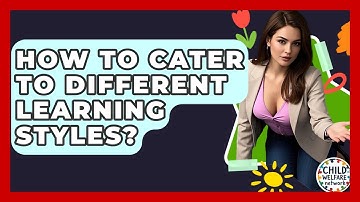 How To Cater To Different Learning Styles? - Child Welfare Network