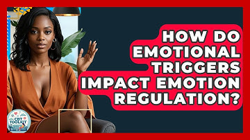 How Do Emotional Triggers Impact Emotion Regulation? - CBT Toolkit