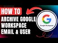 How to Archive Google Workspace Email instead of Deleting User Gmail & Save Bill 2026 Easily
