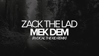 Zack The Lad — Mek Dem (Rvdical The Kid Remix)