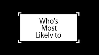 Who&#39;s Most Likely To