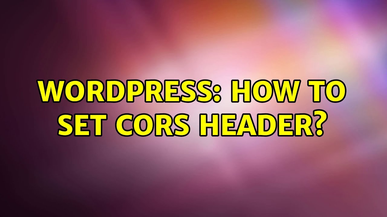 Wordpress How to set CORS header? YouTube