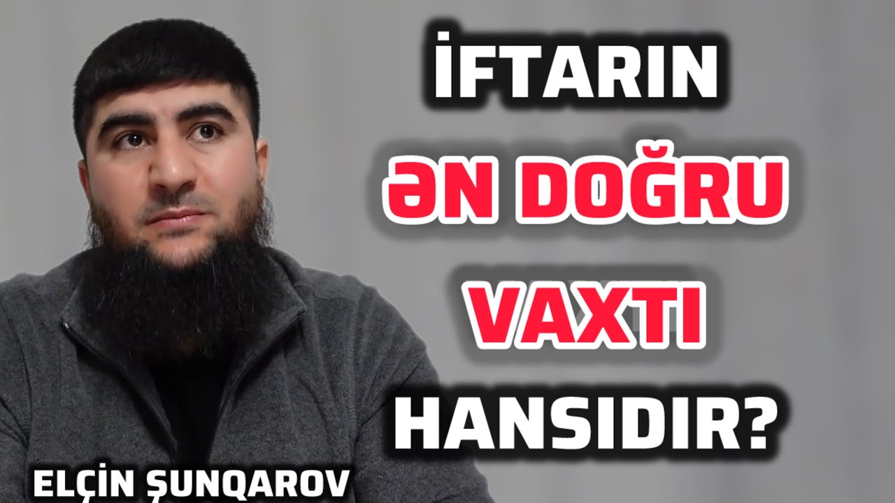 İFTARIN ƏN DOĞRU ZAMANI. ELÇİN ŞUNQAROV