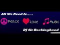 DJ Sir Rockinghood Presents: All We Need Is.... Peace, Love and Music SS Mix!!!!