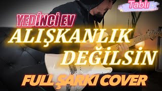 YEDİNCİ EV - ALIŞKANLIK DEĞİLSİN (FULL ŞARKI TABLI COVER) Resimi