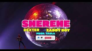 SHEREHE - DEXTER ft ZADDY BOY
