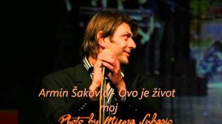 Video thumbnail of "Armin Šaković - Ovo je život moj"