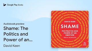 Shame: The Politics and Power of an Emotion by David Keen · Audiobook preview