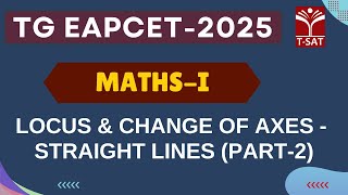 TG EAPCET-2025 | Maths - 1 | Locus &amp; Change of Axes - Straight Lines (Part-2) | T-SAT
