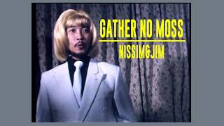 GATHER NO MOSS (SONG) NISSIM&JIM
