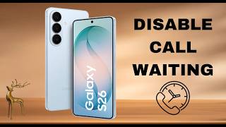 How To Disable Call Waiting On Samsung Galaxy S26  / S26 Ultra