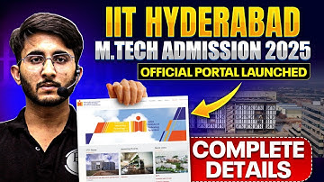IIT Hyderabad M.Tech Admission 2025 | Application Portal Launched | Complete Details