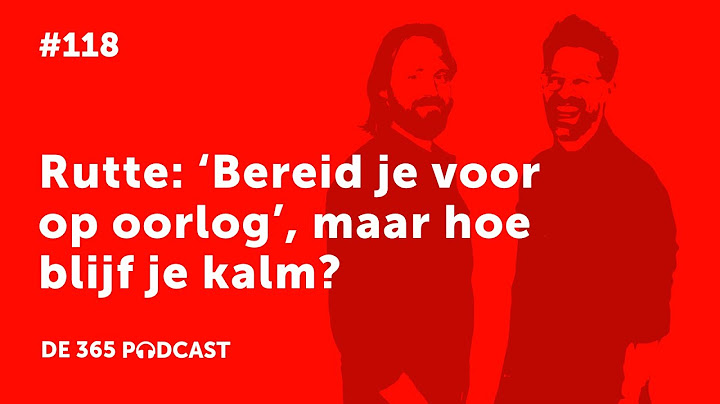 [De 365 Podcast] Rutte: ‘Bereid je voor op oorlog’, maar hoe blijf je kalm?