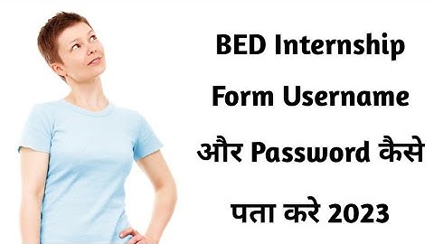 BED Internship School Choice Form Username Aur Password Kaise Pta Kare 2023