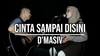 CINTA SAMPAI DISINI - D'MASIV (LIVE COVER INDAH YASTAMI)