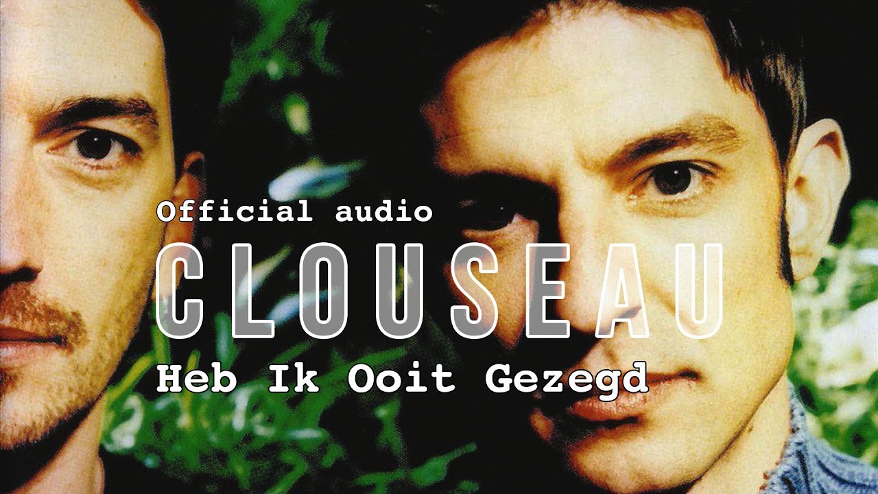 Clouseau - Heb Ik Ooit Gezegd (Official Audio) - YouTube