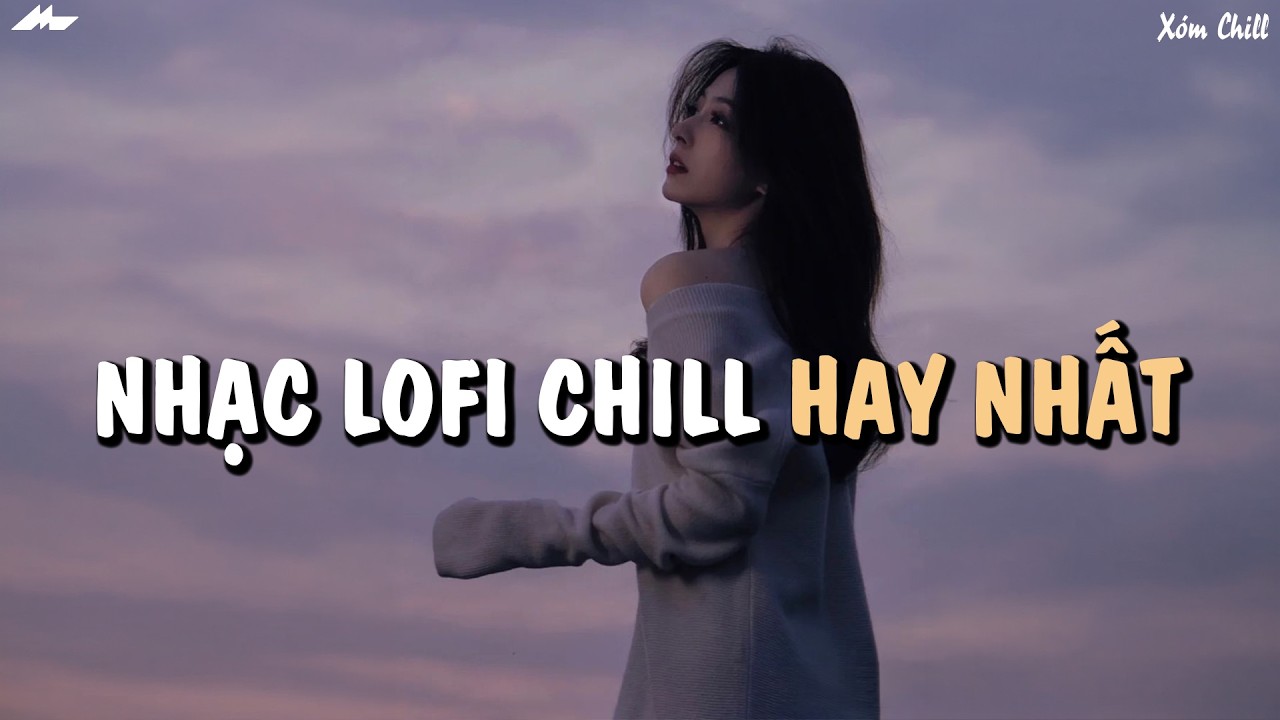 Nhạc Chill Tiktok - Tổng Hợp Những Bài Hát Tiktok 