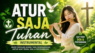 ATUR SAJA TUHAN (Hidupku Milik-Mu) 🌿 Instrumental Lagu Rohani | Doa, Saat Teduh & Penyembahan