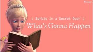 What's Gonna Happen - (Barbie In A Secret Door) LYRICS
