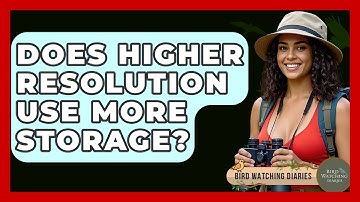Does Higher Resolution Use More Storage? - Bird Watching Diaries