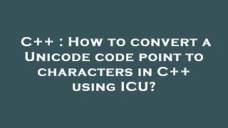 C++ : How to convert a Unicode code point to characters in C++ using ICU?