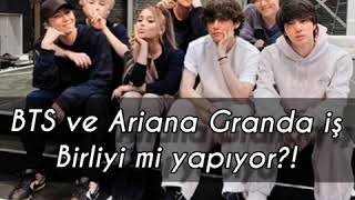 Bts Ve Ariana Granda İş Birliği Mi Yapıcak?Aritan Mı Geliyor?
