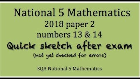 2018 SQA Nat 5 Mathematics paper 2 Nos. 13 and 14