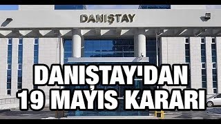 Danıştaydan 19 Mayıs Kararı