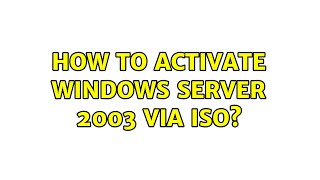 How to activate windows server 2003 via ISO?