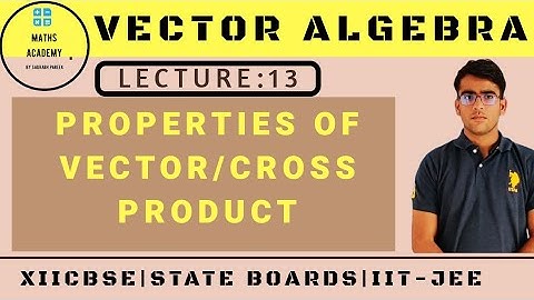 Lecture:13:- Cross product of two Vectors for XII CBSE,State boards and JEE.