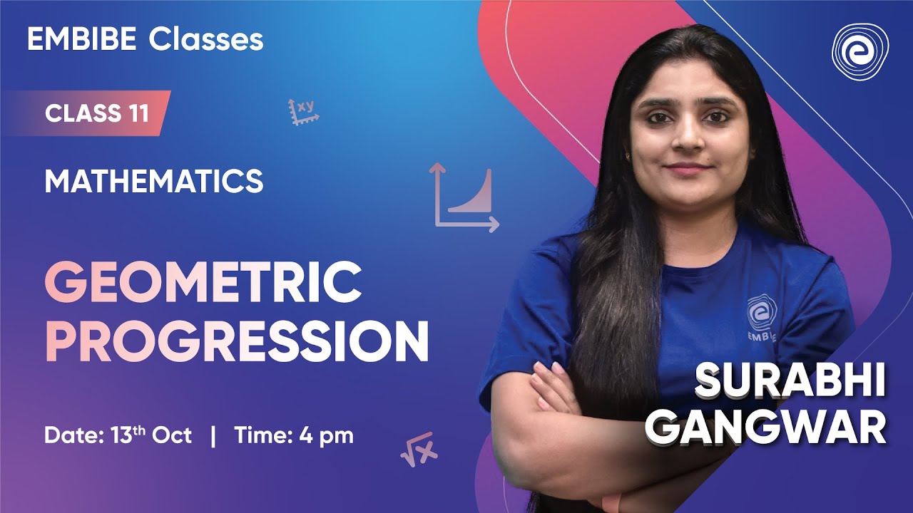 Geometric Progression | Mathematics | Class 11 | Surabhi Gangwar | Embibe