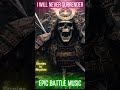 I Will Never Surrender #japanesemusic #gaming #energy #samuraimusic #relaxation #music #motivation