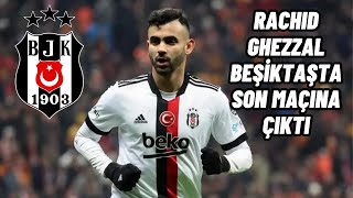 Rachid Ghezzal Beşiktaş’ta son maçına çıktı!