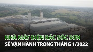 Nhà máy Điện rác Sóc Sơn sẽ vận hành trong tháng 1/2022| VTC14