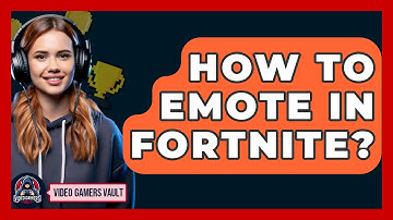 How To Emote In Fortnite? - Video Gamers Vault