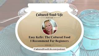 Easy Kefir: The Cultured Food I Recommend for Beginners - Podcast Episode 373