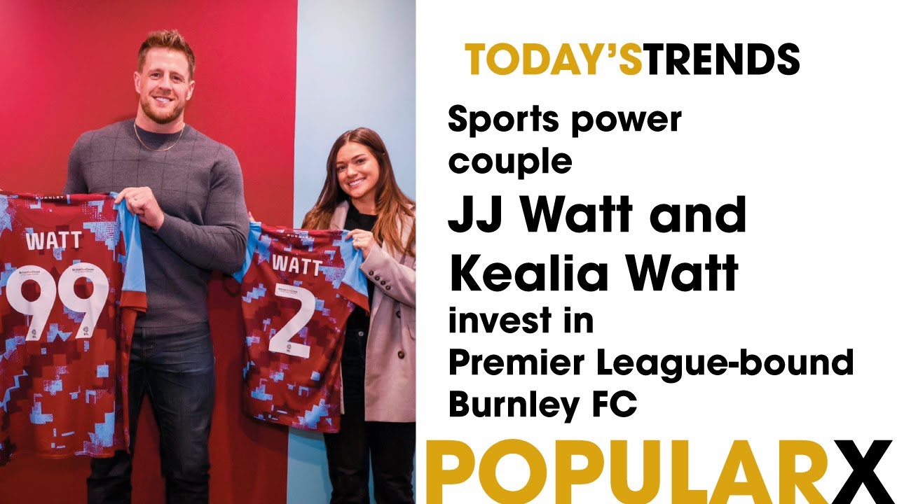 JJ Watt and wife Kealia invest in English club Burnley