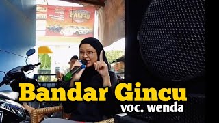 BANDAR GINCU(DESY PARASWATY)||Versi Team Mlorod Voc. Wenda