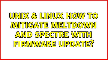 Unix & Linux: How to mitigate Meltdown and Spectre with firmware update?