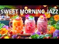 Sweet jazz music  spring coffee jazz melodies  bossa nova rhythms for positivity