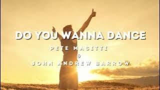 'Do You Wanna Dance' - Pete Masitti & John Andrew Barrow